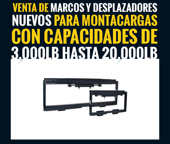 Venta de marcos y desplazadores nuevos para montacargas con capacidades de 3,000 lb hasta 20,000 lb